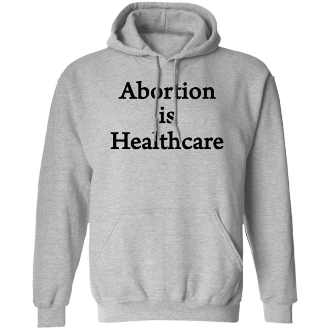 Abortion Is Healthcare Shirt Pro Abortion Pro Choice Abortion Is Healthcare Shirt Pro Abortion Pro Choice