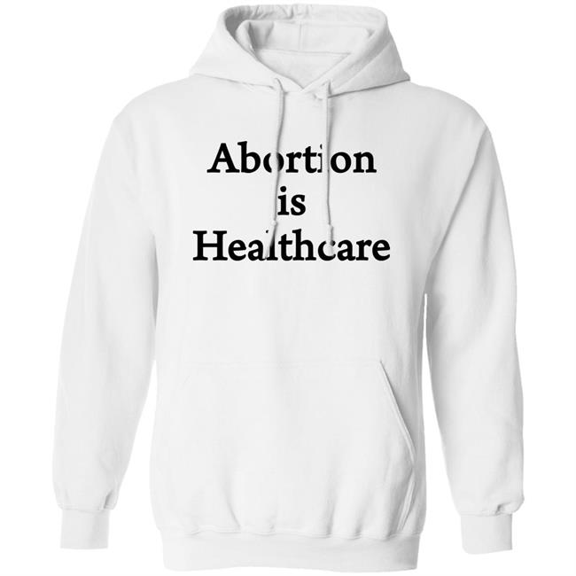Abortion Is Healthcare Shirt Pro Abortion Pro Choice Abortion Is Healthcare Shirt Pro Abortion Pro Choice