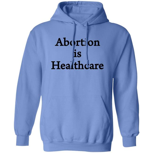 Abortion Is Healthcare Shirt Pro Abortion Pro Choice Abortion Is Healthcare Shirt Pro Abortion Pro Choice