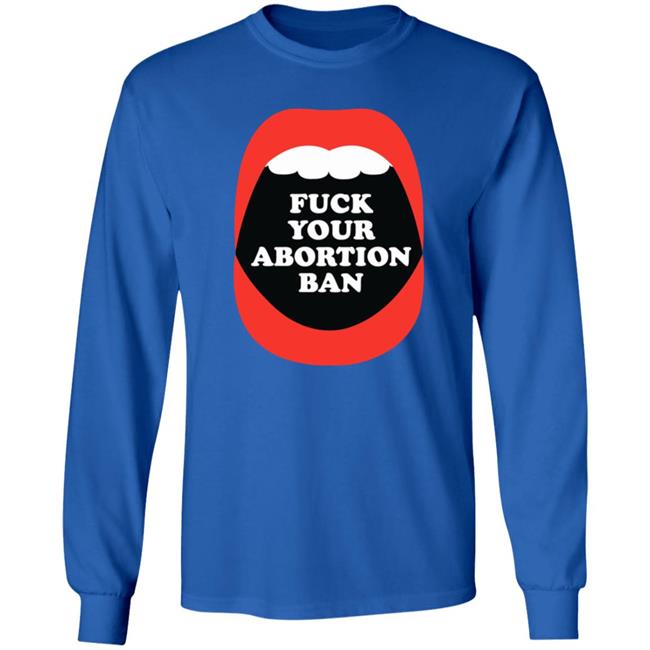 Brandon Wolf Fuck Your Abortion Ban Pro Choice Feminist Shirt Brandon Wolf Fuck Your Abortion Ban Pro Choice Feminist Shirt