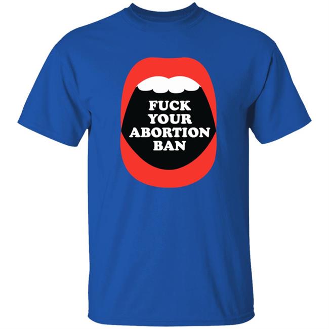 Brandon Wolf Fuck Your Abortion Ban Pro Choice Feminist Shirt Brandon Wolf Fuck Your Abortion Ban Pro Choice Feminist Shirt