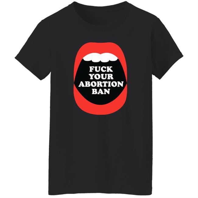 Brandon Wolf Fuck Your Abortion Ban Pro Choice Feminist Shirt Brandon Wolf Fuck Your Abortion Ban Pro Choice Feminist Shirt
