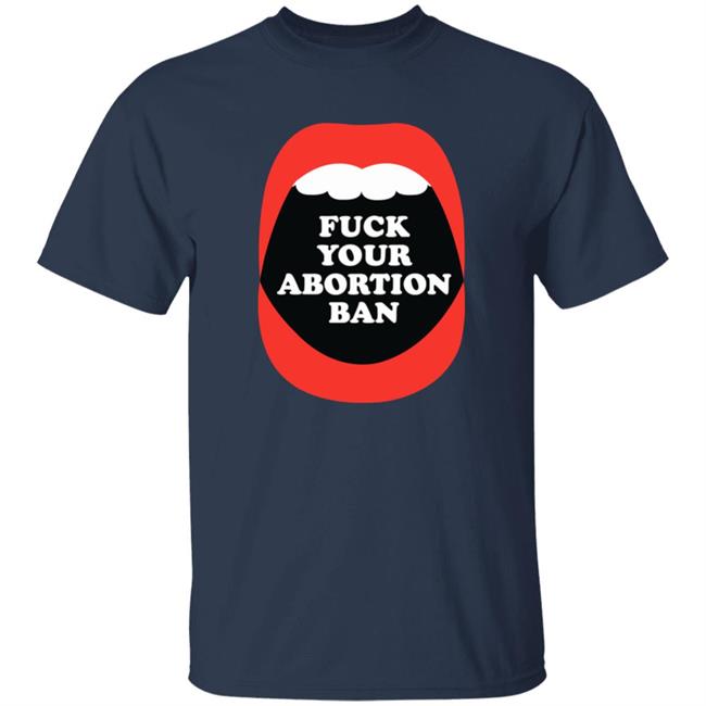 Brandon Wolf Fuck Your Abortion Ban Pro Choice Feminist Shirt Brandon Wolf Fuck Your Abortion Ban Pro Choice Feminist Shirt
