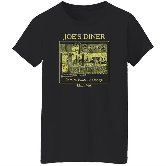 Joetrustjonas Joe's Diner We Make Friends Not Money Lee Ma Shirt Joe Joetrustjonas Joe's Diner We Make Friends Not Money Lee Ma Shirt Joe