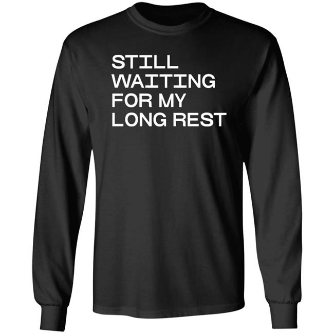 Dr. Emily Friedman Still Waiting For My Long Rest Long Sleeve T Shirt Voidmerch Dr. Emily Friedman Still Waiting For My Long Rest Long Sleeve T Shirt Voidmerch
