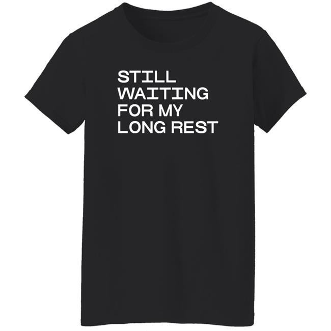 Dr. Emily Friedman Still Waiting For My Long Rest Long Sleeve T Shirt Voidmerch Dr. Emily Friedman Still Waiting For My Long Rest Long Sleeve T Shirt Voidmerch