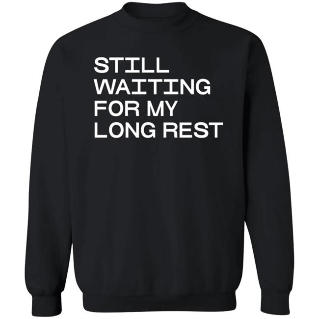 Dr. Emily Friedman Still Waiting For My Long Rest Long Sleeve T Shirt Voidmerch Dr. Emily Friedman Still Waiting For My Long Rest Long Sleeve T Shirt Voidmerch