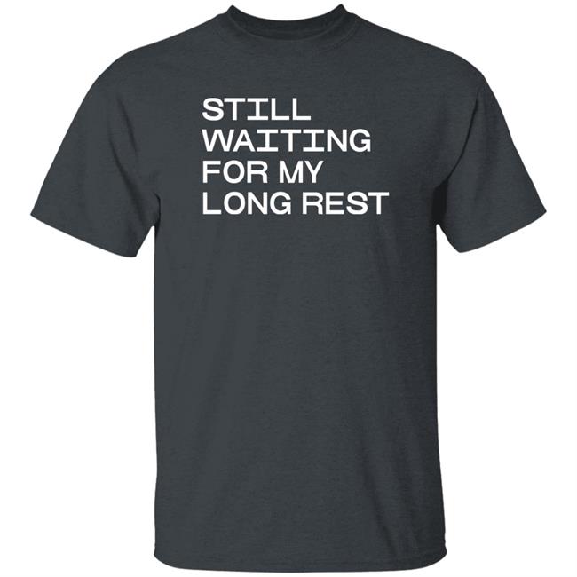 Dr. Emily Friedman Still Waiting For My Long Rest Long Sleeve T Shirt Voidmerch Dr. Emily Friedman Still Waiting For My Long Rest Long Sleeve T Shirt Voidmerch