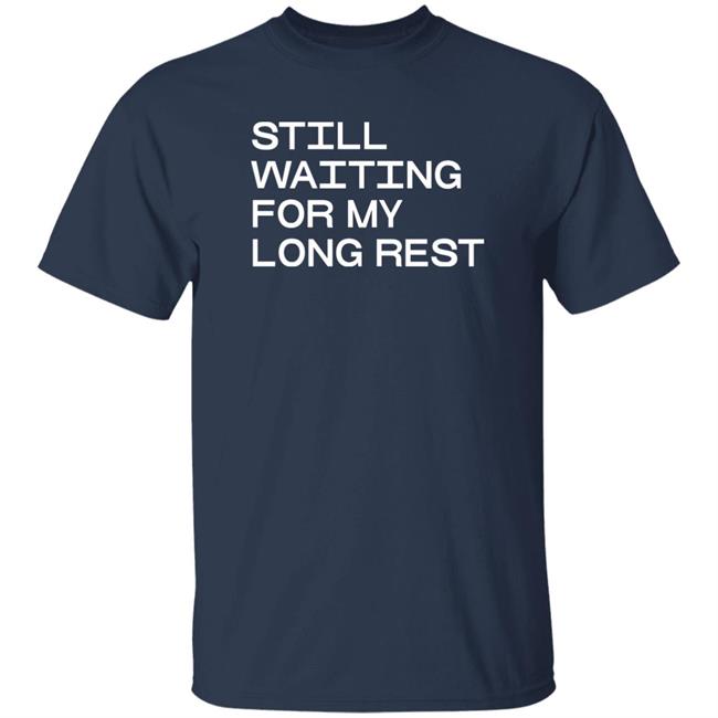 Dr. Emily Friedman Still Waiting For My Long Rest Long Sleeve T Shirt Voidmerch Dr. Emily Friedman Still Waiting For My Long Rest Long Sleeve T Shirt Voidmerch