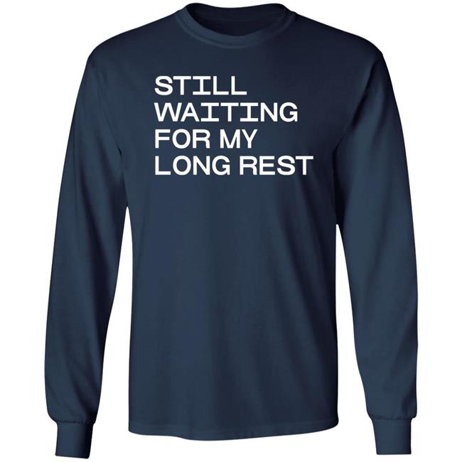 Dr. Emily Friedman Still Waiting For My Long Rest Long Sleeve T Shirt Voidmerch Dr. Emily Friedman Still Waiting For My Long Rest Long Sleeve T Shirt Voidmerch