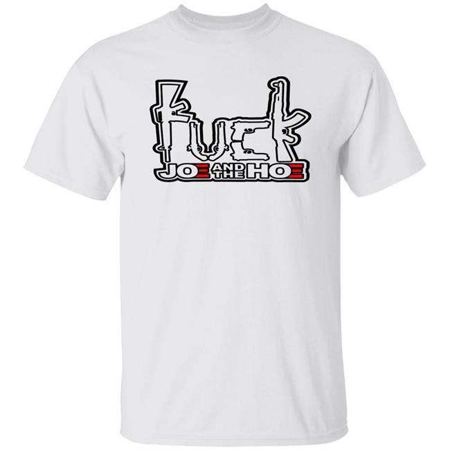 Fuck Joe And The Hoe Shirt Patriotic Mads Gun Fuck Joe And The Hoe T Shirt