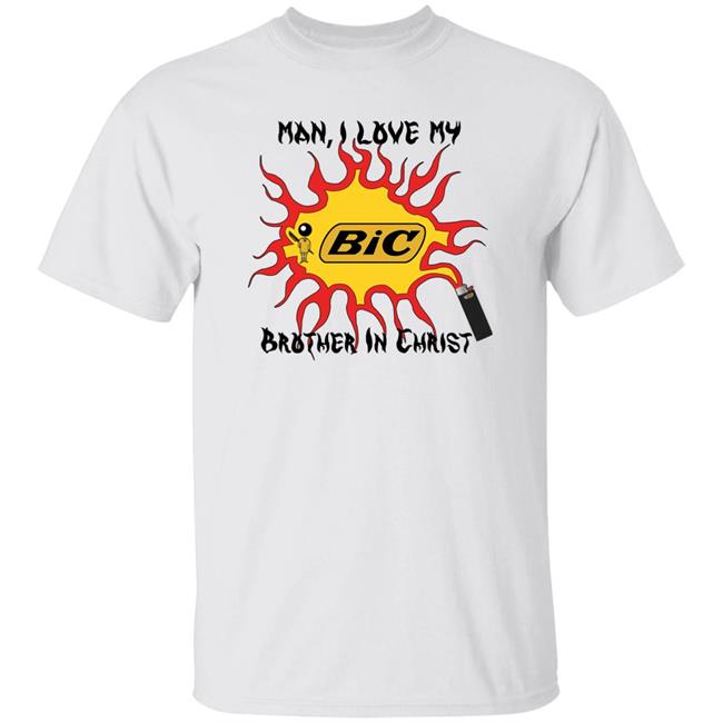 Good Shirts Store Man I Love My Brother In Christ Shirt Shirts That Go Hard