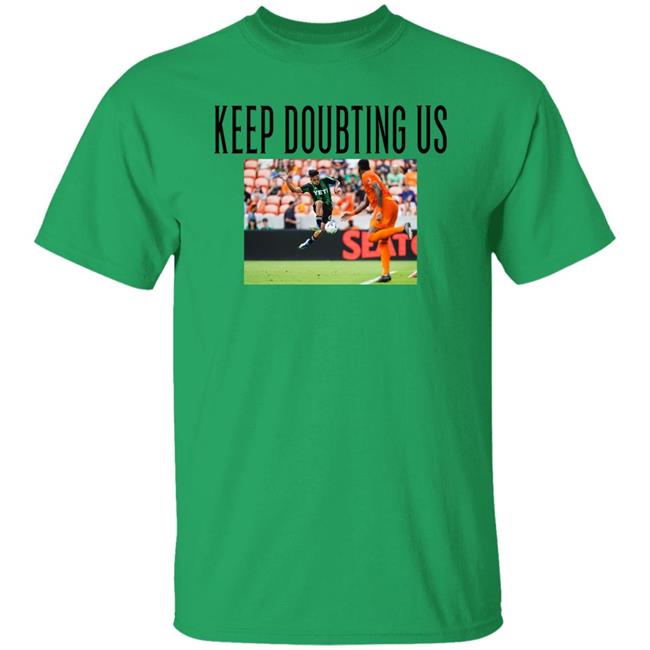 Daniel Pereira Keep Doubting Us Shirt Austin Anthem