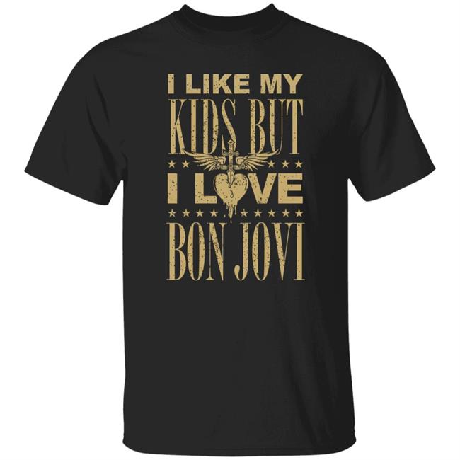 I Like My Kids But I Love Bon Jovi Shirt Bon Jovi