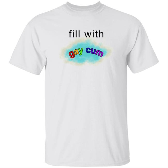 Fill With Gay Cum Shirt Super Mega Show