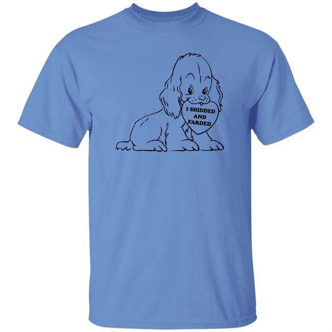 Thegoodshirts Shop I Shidded And Farded Shirt Shirts That Go Hard I Shidded And Farded Dog Shirt Thegoodshirts Shop I Shidded And Farded Shirt Shirts That Go Hard I Shidded And Farded Dog Shirt