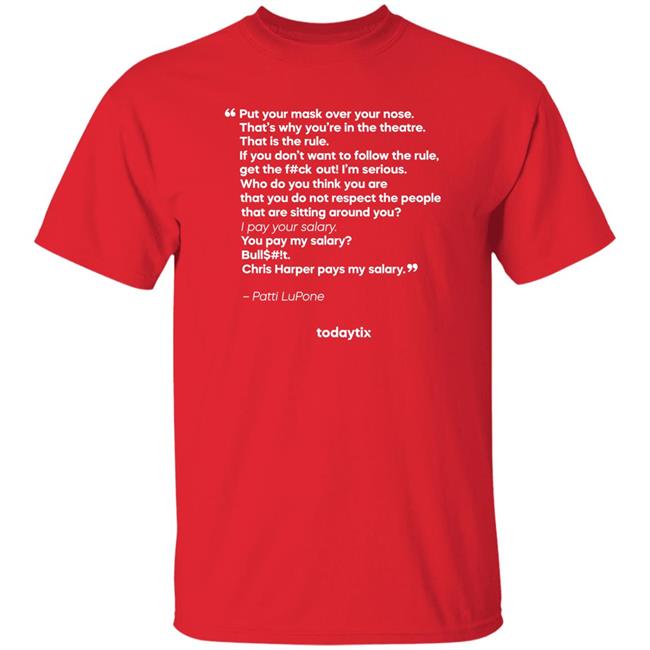 Put Your Mask Over Your Nose That's Why You're In The Theatre Shirt Todaytix Store The Rant Shirt