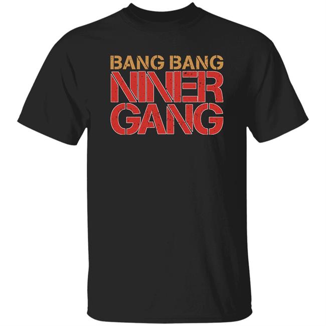 Spencer Burford Bang Bang Niner Gang Shirt David Lombardi Tracy Sandler