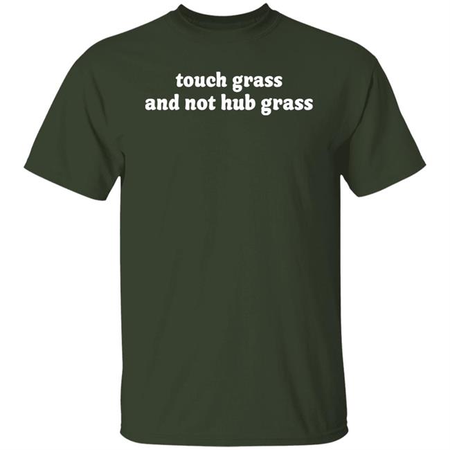 Itzy Made Touch Grass And Not Hub Grass Shirt