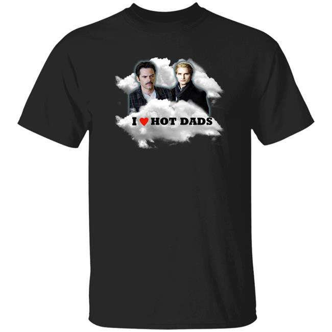 I Love Hot Dads Charlie Swan Carlisle Cullen Shirt Sadstreet Merch Hot Dads Shirt