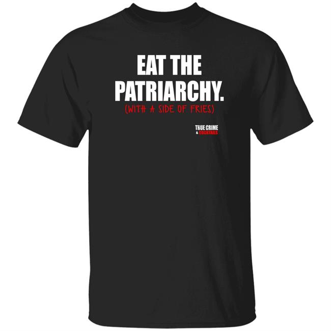 Lauren Ash Eat The Patriarchy With A Side Of Fries Shirt True Crime And Cocktails Merch