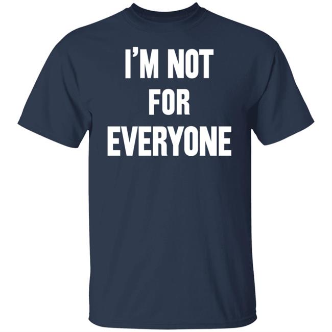 I'm Not For Everyone Shirt Rothmansny Store Steve Schmidt