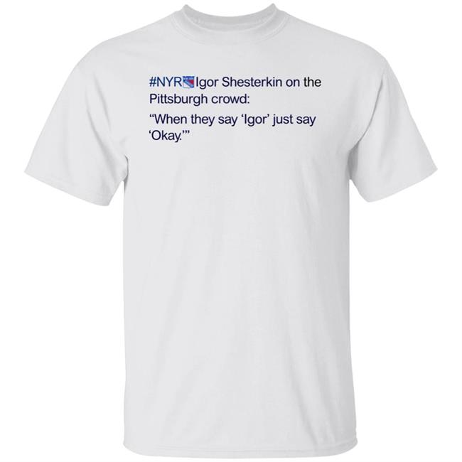 Nyr Igor Shesterkin On The Pittsburgh Crowd Shirt New York Rangers