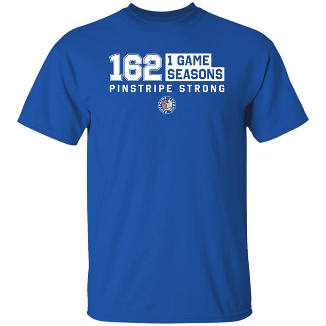 Joezmcfly Wearing 162 1 Game Seasons Pinstripe Strong Shirt Jomboy Media Merch 162 - 1 Game Seasons T Shirt