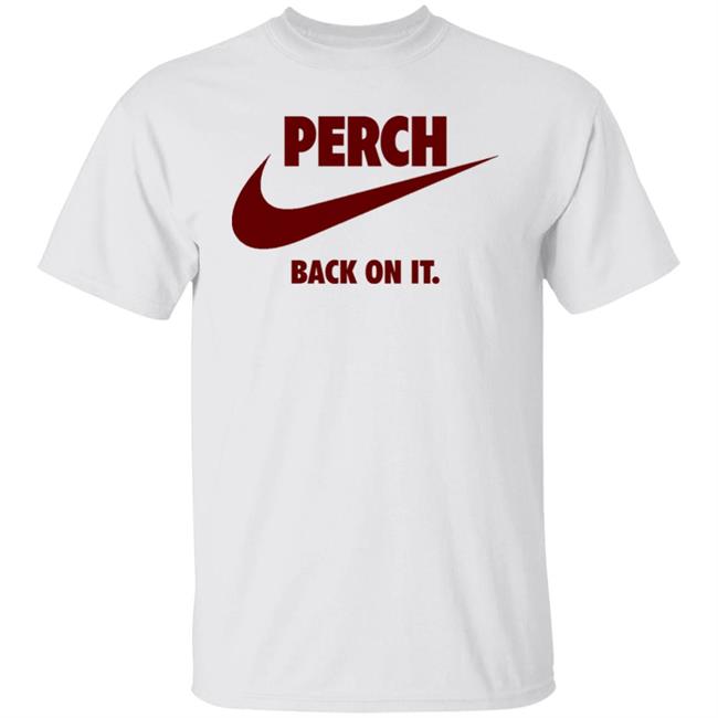 Perch Shirt Back On It Shirt Mighty Threads Merch