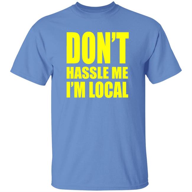 Don't Hassle Me I'm Local Shirt Super 70S Sports Merch Don't Hassle Me I'm Local Shirt