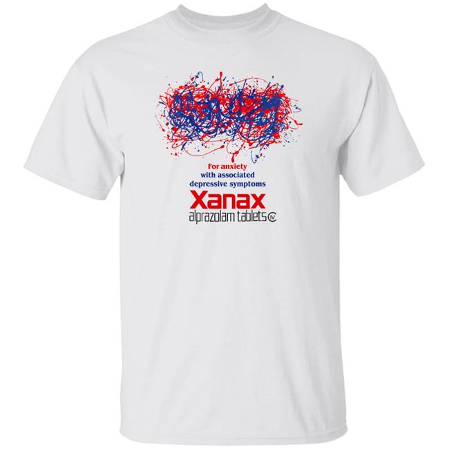 For Anxiety With Associated Depressive Symptoms Xanax Alprazolam Tablet Shirt Shirts That Go Hard