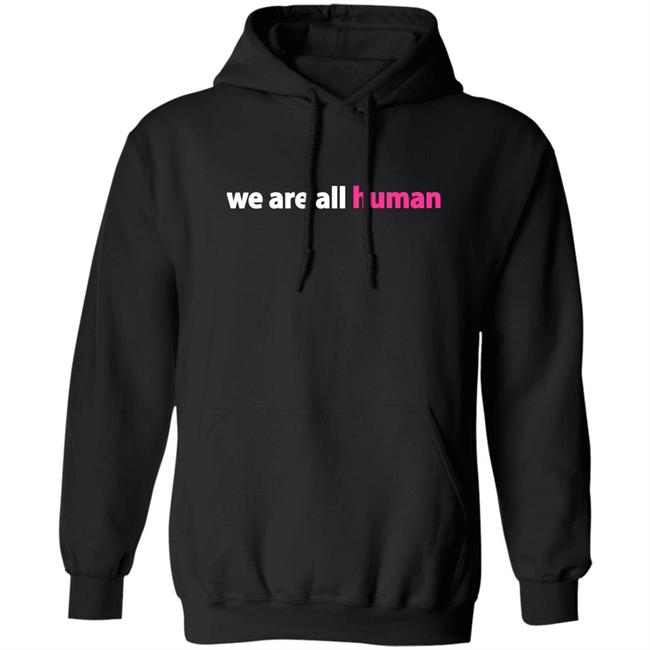 We Are All Human Shirt Happy Lola Rita We Are All Human Shirt Happy Lola Rita