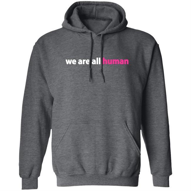 We Are All Human Shirt Happy Lola Rita We Are All Human Shirt Happy Lola Rita
