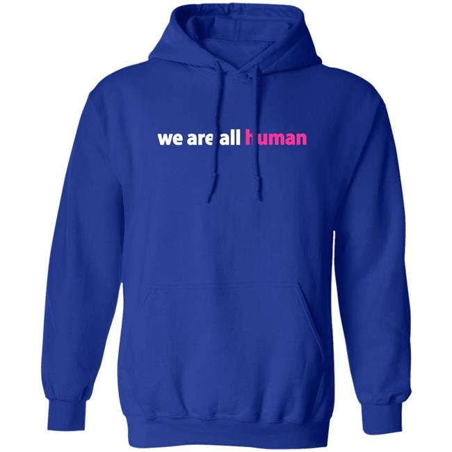 We Are All Human Shirt Happy Lola Rita We Are All Human Shirt Happy Lola Rita