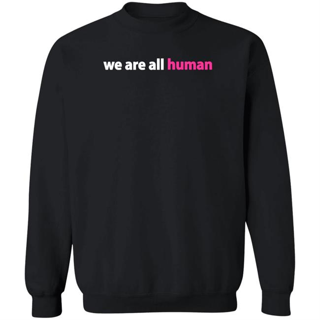 We Are All Human Shirt Happy Lola Rita We Are All Human Shirt Happy Lola Rita