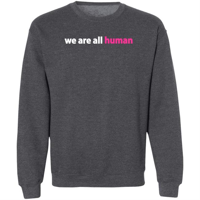 We Are All Human Shirt Happy Lola Rita We Are All Human Shirt Happy Lola Rita