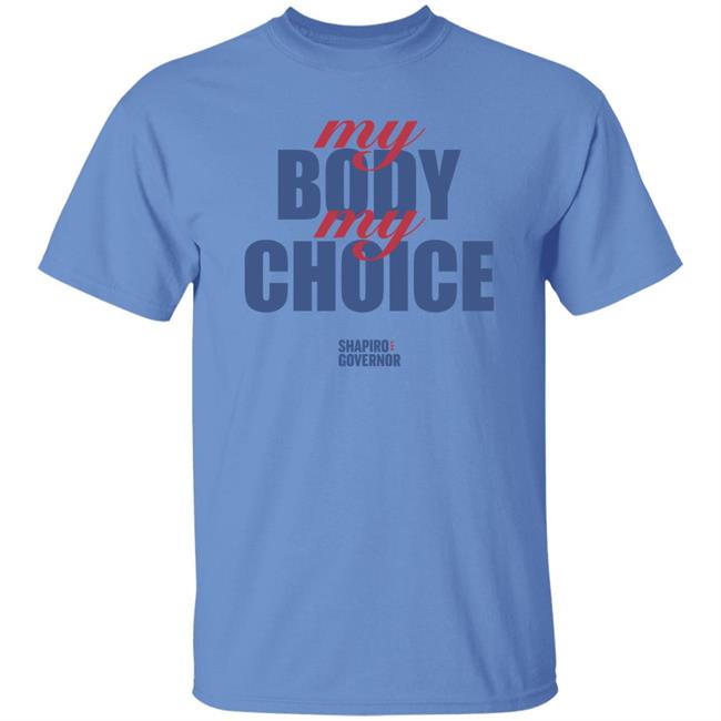 Josh Shapiro My Body My Choice Shirt Shapiro For Pennsylvania Merch Josh Shapiro My Body My Choice Shirt Shapiro For Pennsylvania Merch