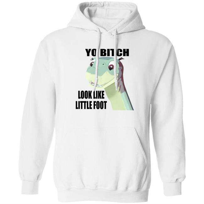 Yo Bitch Look Like Little Foot Shirt Shirts That Go Hard Yo Bitch Look Like Little Foot Shirt Shirts That Go Hard