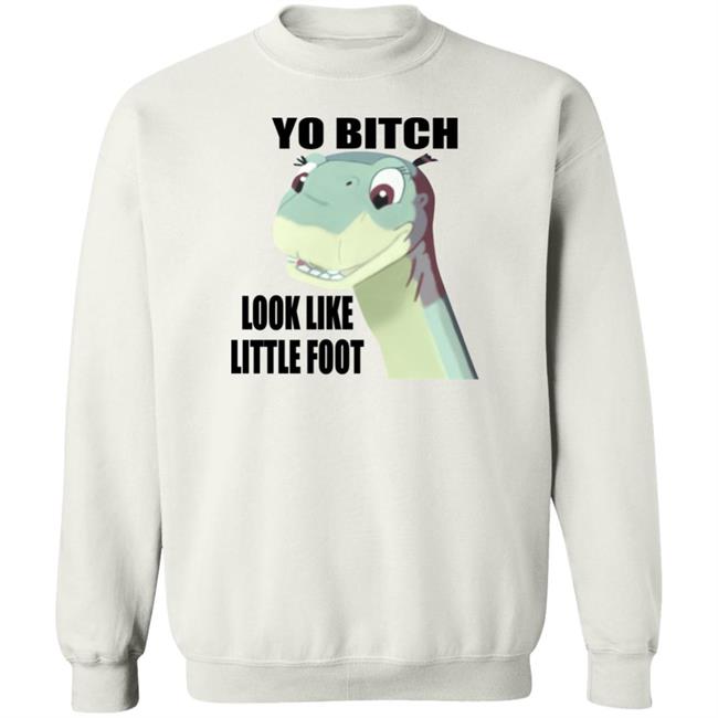 Yo Bitch Look Like Little Foot Shirt Shirts That Go Hard Yo Bitch Look Like Little Foot Shirt Shirts That Go Hard