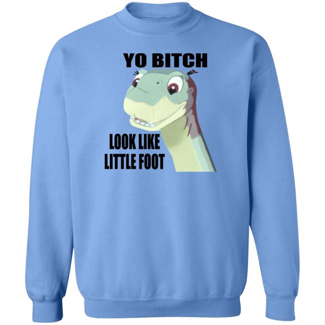 Yo Bitch Look Like Little Foot Shirt Shirts That Go Hard Yo Bitch Look Like Little Foot Shirt Shirts That Go Hard