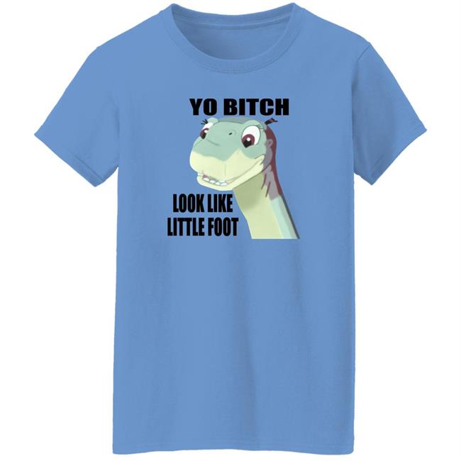 Yo Bitch Look Like Little Foot Shirt Shirts That Go Hard Yo Bitch Look Like Little Foot Shirt Shirts That Go Hard