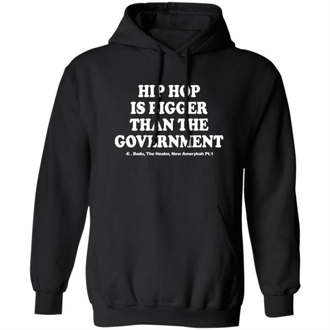 Hip Hop Is Bigger Than The Government Hoodie Badu World Market