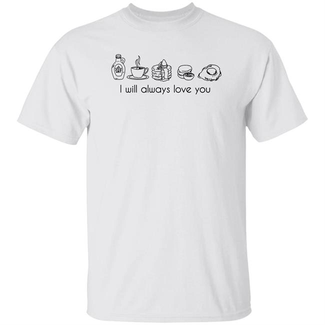 I Will Always Love You Shirt Love Of My Life Keep Driving Breakfast T-Shirt - Harry's House Inspired