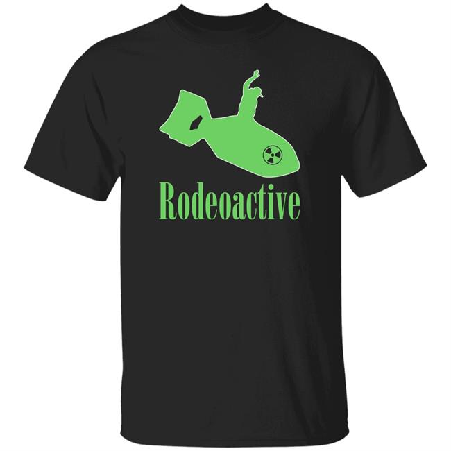 Rodeoactive Shirt Good Shirts Merch