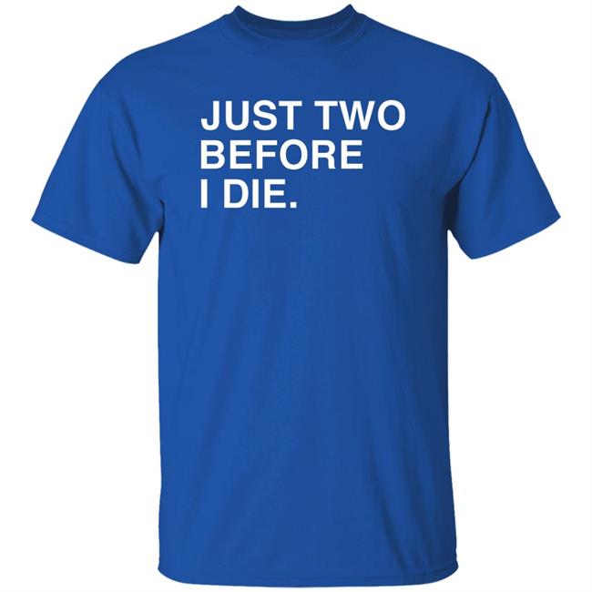 Just Two Before I Die Shirt Obvious Shirts Store