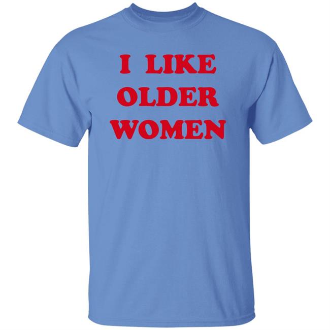 Cmonloretta I Like Older Women Shirt