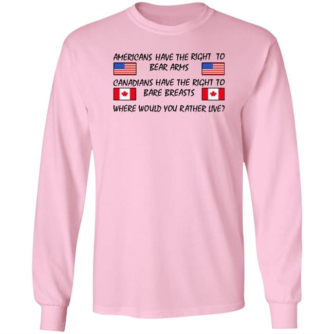 Americans Have The Right To Bear Arms Canadians Have The Right To Bare Breasts Shirt Bubba O'riley Drunkencrunker