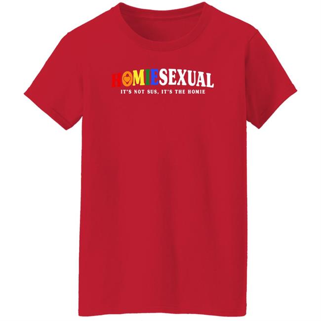 Homiesexual It's Not Sus It's The Homie Shirt Jigong Jidion6 Jidion Shop