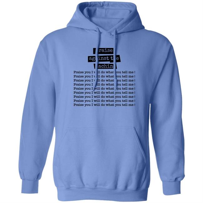 Praise Against The Machine Praise You I Will Do What You Tell Me Shirt Shirts That Go Hard