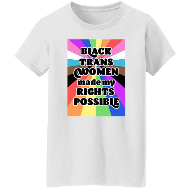 Black Trans Women Made My Rights Possible Shirt Fried Chicken and Moët